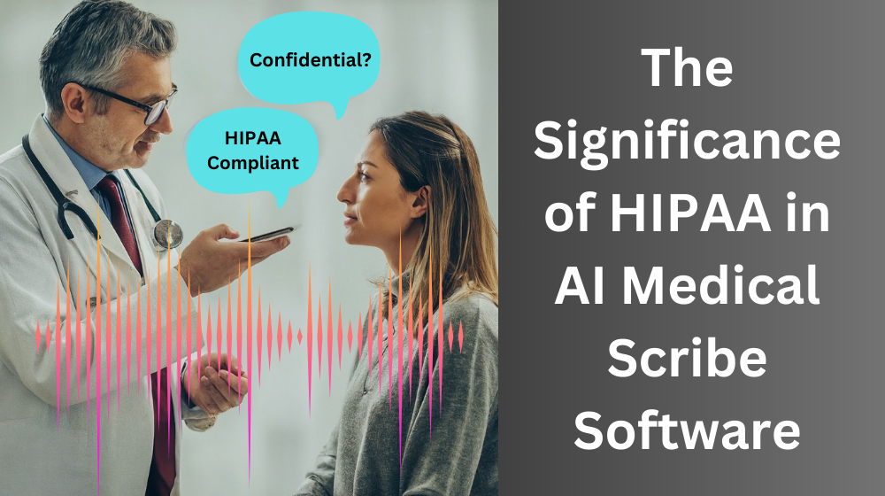 Significance of HIPAA in AI Medical Scribe Software in 2024