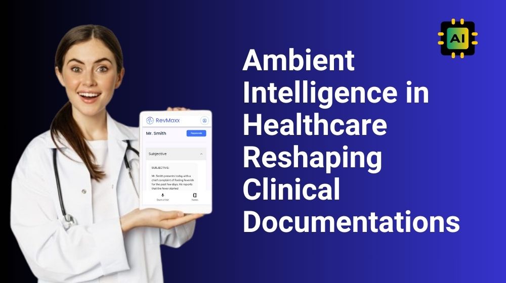 Ambient Intelligence in Healthcare Reshaping Clinical Documentations